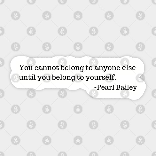 You cannot belong to anyone else until you belong to yourself. Sticker by UrbanLifeApparel